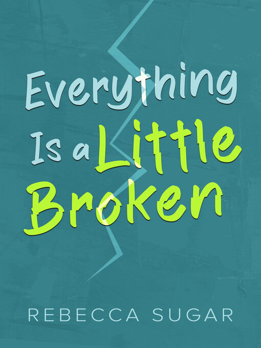 Title details for Everything Is a Little Broken by Rebecca Sugar - Available